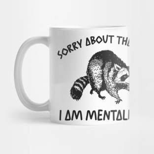 Sorry About The Vibes I Am Mentally Ill Sweatshirt, Funny Raccon Meme Mug